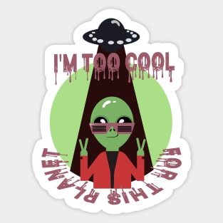 Too Cool For This Planet Funny Alien Sticker